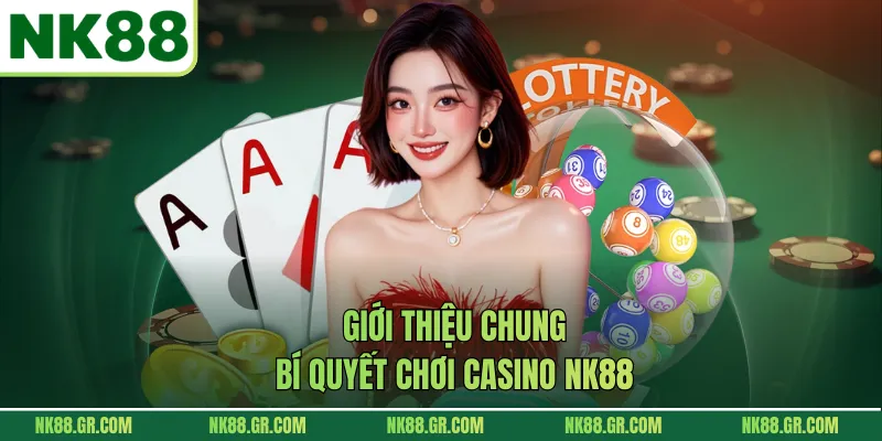 Giới thiệu chung bí quyết chơi casino NK88