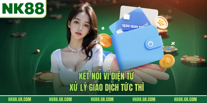Kết nối ví điện tử xử lý giao dịch tức thì