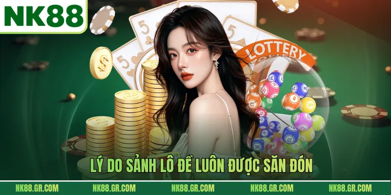 Lý do sảnh lô đề luôn được săn đón